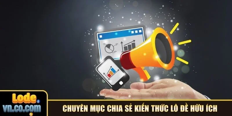 Chuyên mục chia sẻ kiến thức lô đề hữu ích