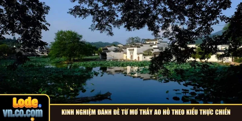 Kinh nghiệm đánh đề từ mơ thấy ao hồ theo kiểu thực chiến