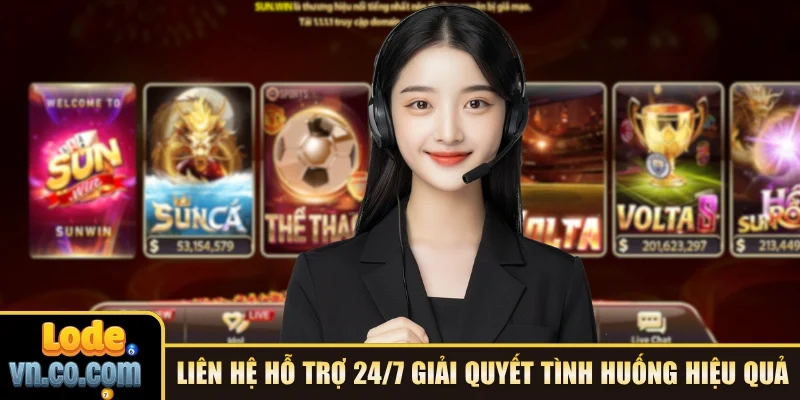 Liên hệ hỗ trợ 24/7 giải quyết tình huống hiệu quả