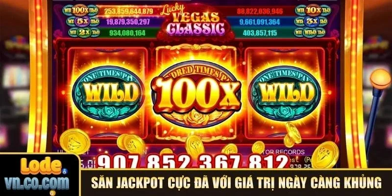 Săn Jackpot cực đã với giá trị thưởng ngày càng khủng
