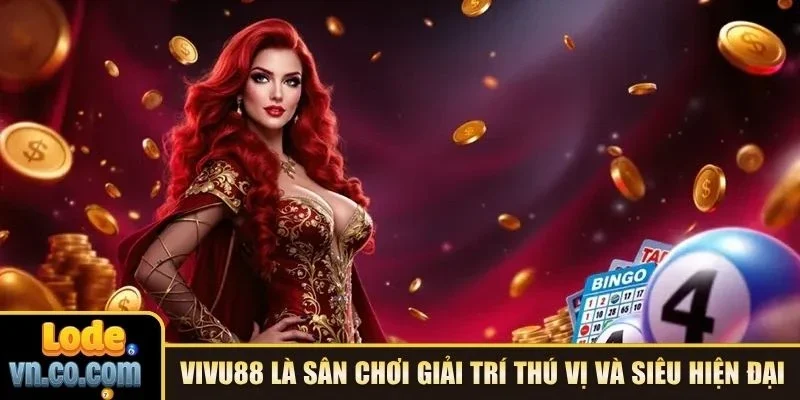 Vivu88 là sân chơi giải trí thú vị và siêu hiện đại
